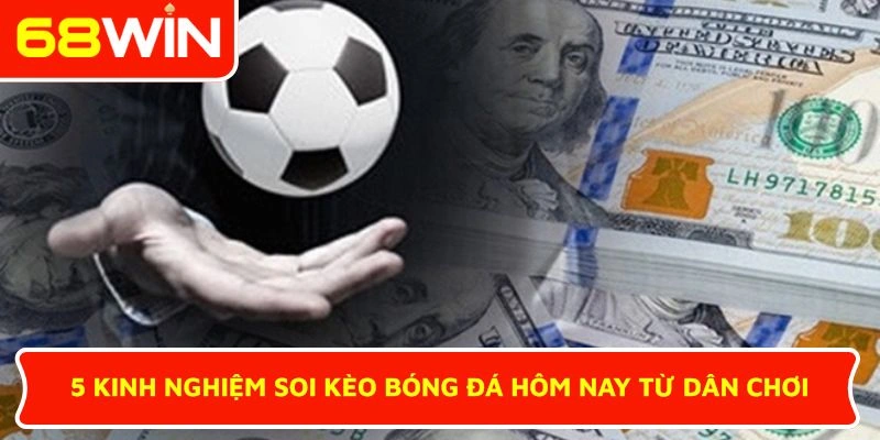 5 kinh nghiệm soi kèo bóng đá hôm nay từ dân chơi