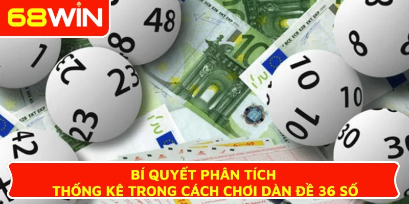 Bí quyết phân tích thống kê trong cách chơi dàn đề 36 số