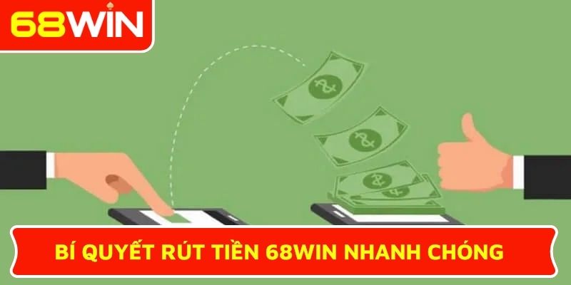 Bí quyết rút tiền 68WIN nhanh chóng