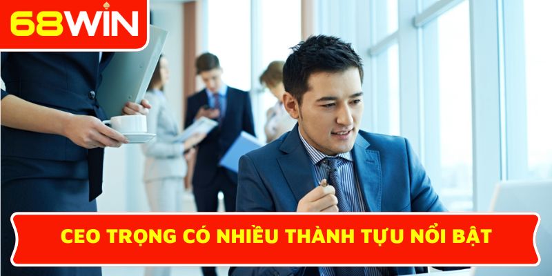 CEO Trọng có nhiều thành tựu nổi bật