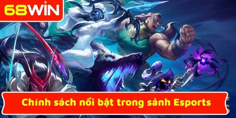 Chính sách nổi bật trong sảnh Esports