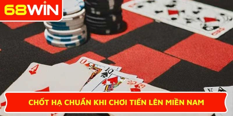 Chốt hạ chuẩn khi chơi Tiến Lên Miền Nam