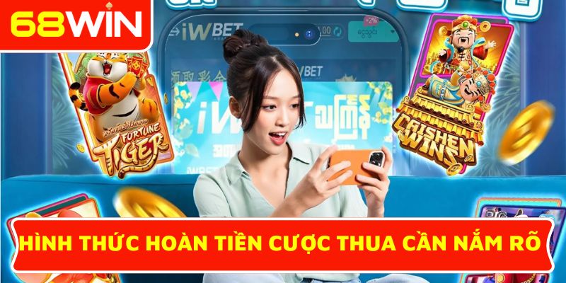 Hình thức hoàn tiền cược thua cần nắm rõ