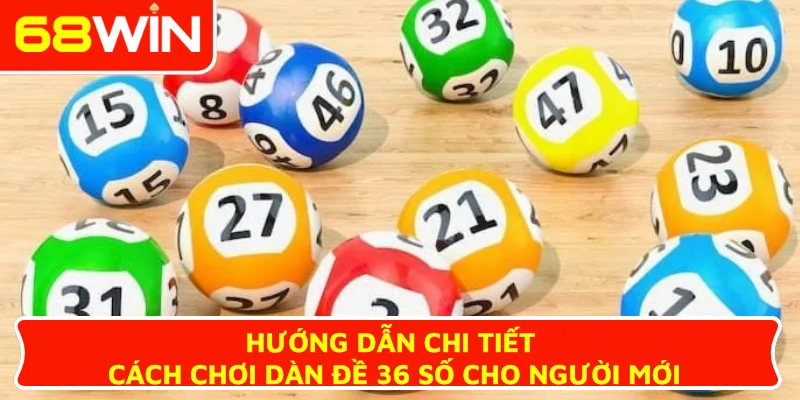 Hướng dẫn chi tiết cách chơi dàn đề 36 số cho người mới