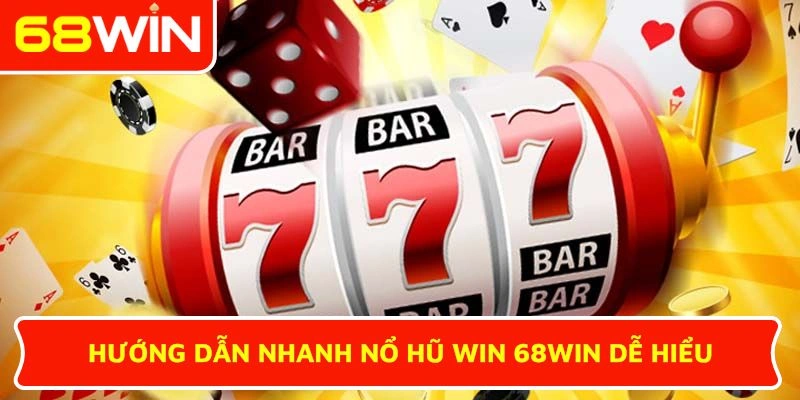 Hướng dẫn nhanh Nổ hũ Win 68WIN dễ hiểu