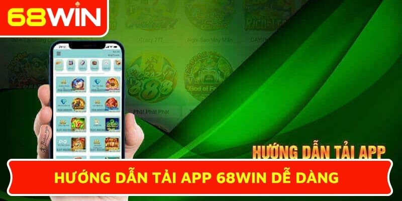 Hướng dẫn tải app 68WIN dễ dàng