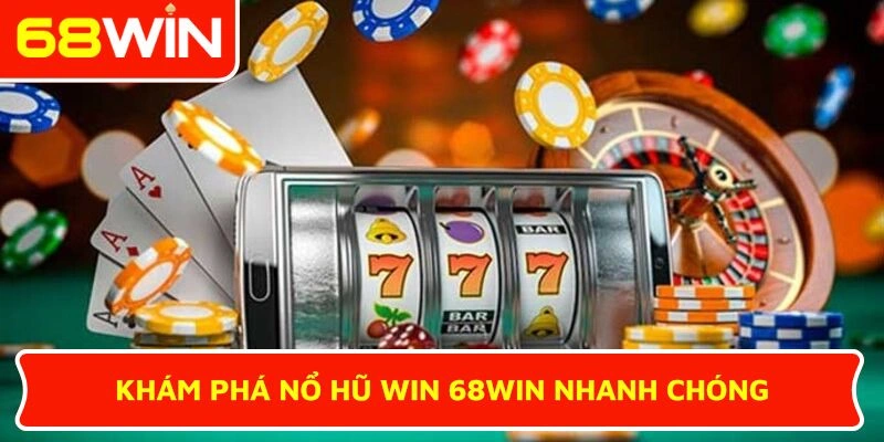 Khám phá Nổ hũ Win 68WIN nhanh chóng