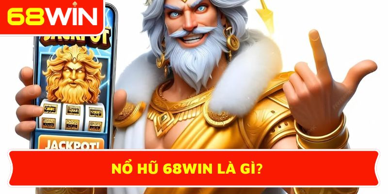 Nổ hũ 68WIN là gì?