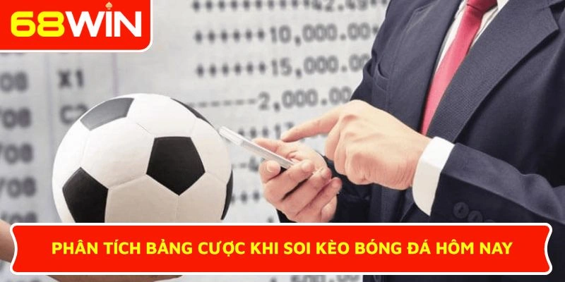 Phân tích bảng cược khi soi kèo bóng đá hôm nay