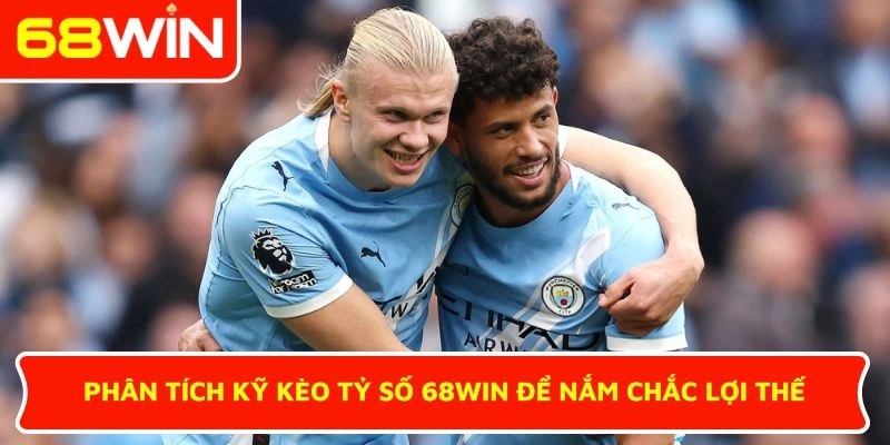 Phân tích kỹ kèo tỷ số 68WIN để nắm chắc lợi thế