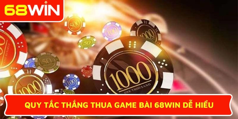 Quy tắc thắng thua game bài 68WIN dễ hiểu