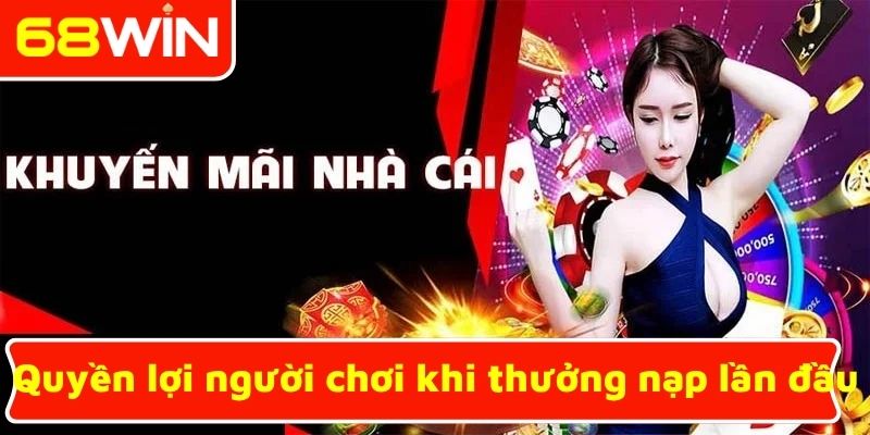 Quyền lợi người chơi khi thưởng nạp lần đầu