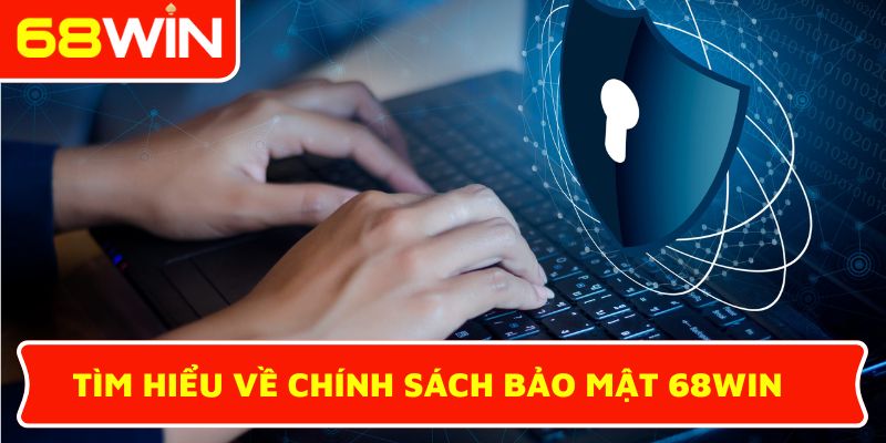Tìm hiểu về chính sách bảo mật 68win