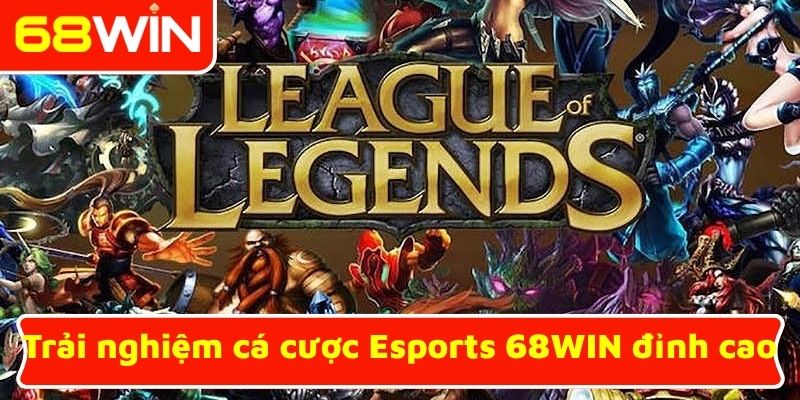 Trải nghiệm cá cược Esports 68WIN đỉnh cao