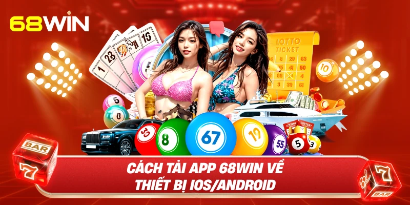 Cách tải app 68WIN về thiết bị IOS/Android